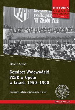 Komitet wojewódzki pzpr w opolu w latach 1950-1990 struktury ludzie mechanizmy władzy