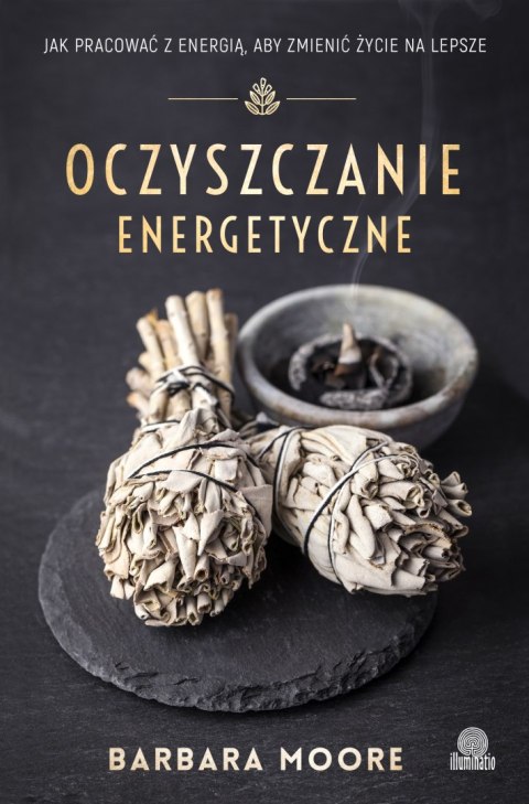 Oczyszczanie energetyczne jak pracować z energią aby zmienić życie na lepsze