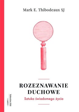 Rozeznawanie duchowe sztuka świadomego życia