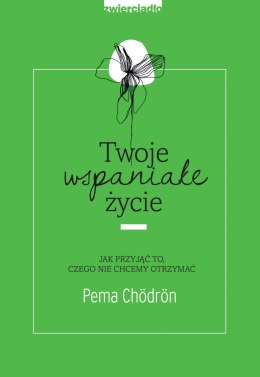 Twoje wspaniałe życie jak przyjąć to czego nie chcemy otrzymać