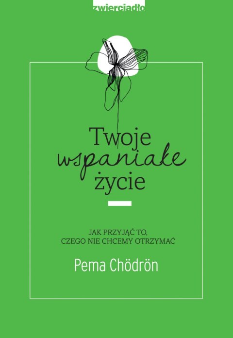 Twoje wspaniałe życie jak przyjąć to czego nie chcemy otrzymać