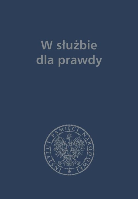 W służbie dla prawdy prace historyczne dedykowane zbigniewowi nawrockiemu 1957-2017