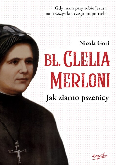 Błogosławiona Clelia Merloni. Jak ziarno pszenicy