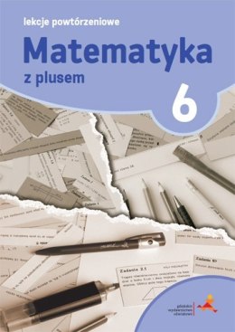 Matematyka z plusem lekcje powtórzeniowe dla klasy 6 szkoła podstawowa br