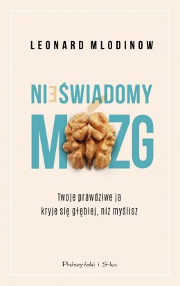 Nieświadomy mózg. Twoje prawdziwe ja kryje się głębiej, niż myślisz