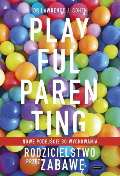 Playful parenting. Rodzicielstwo przez zabawę