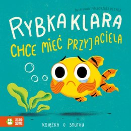 Rybka Klara chce mieć przyjaciela książka o smutku