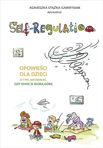 Self-regulation. Opowieści dla dzieci o tym jak działać gdy emocje biorą górę