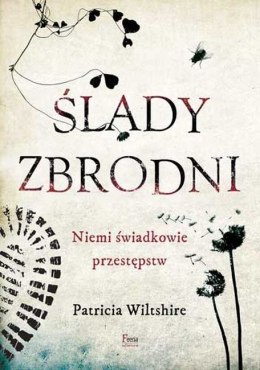 Ślady zbrodni. Niemi świadkowie przestępstw