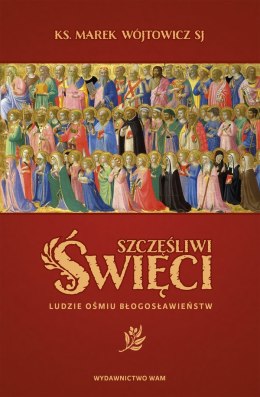 Szczęśliwi Święci. Ludzie ośmiu błogosławieństw