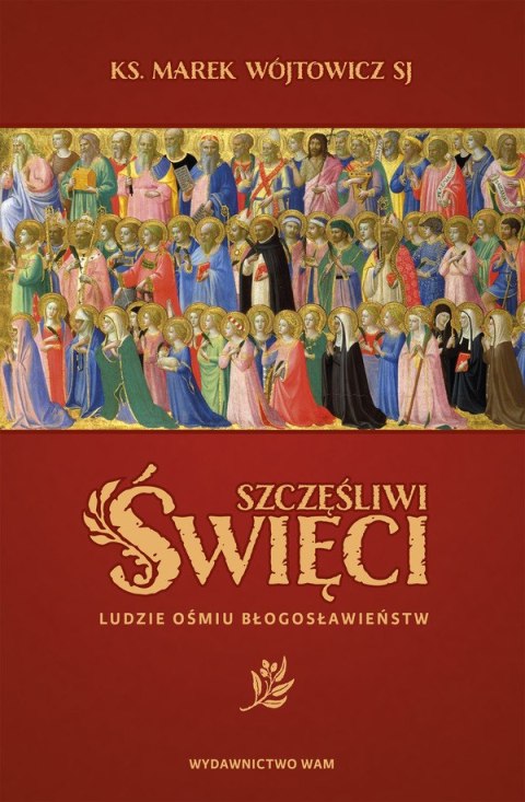 Szczęśliwi Święci. Ludzie ośmiu błogosławieństw