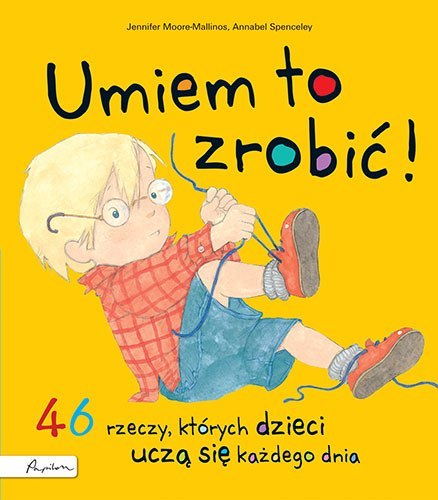 Umiem to zrobić 46 rzeczy których dzieci uczą się każdego dnia