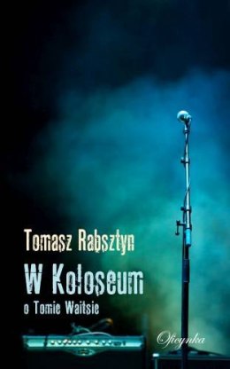 W koloseum o Tomie Waitsie