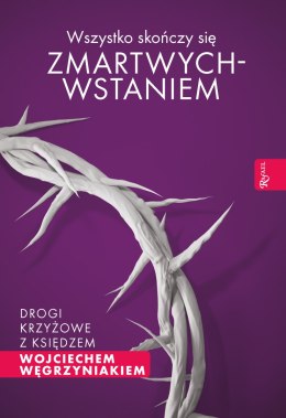 Wszystko skończy się zmartwychwstaniem drogi krzyżowe z księdzem wojciechem węgrzyniakiem