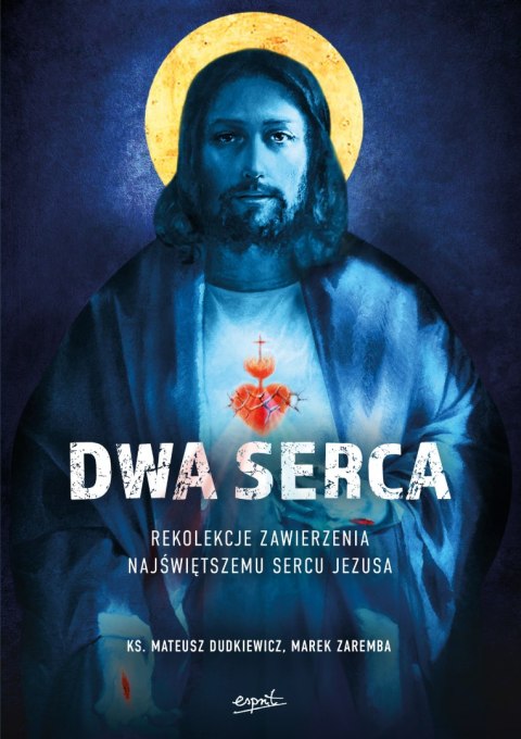 Dwa Serca. Rekolekcje zawierzenia Najświętszemu Sercu Pana Jezusa