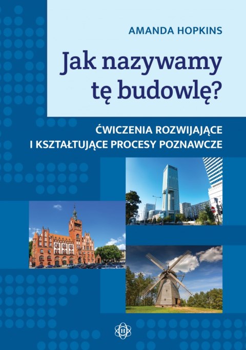 JAK NAZYWAMY TĘ BUDOWLĘ? ĆWICZENIA ROZWIJAJĄCE I KSZTAŁTUJĄCE PROCESY POZNAWCZE