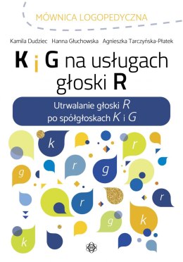 K i g na usługach głoski r. Utrwalanie głoski r po spółgłoskach k i g