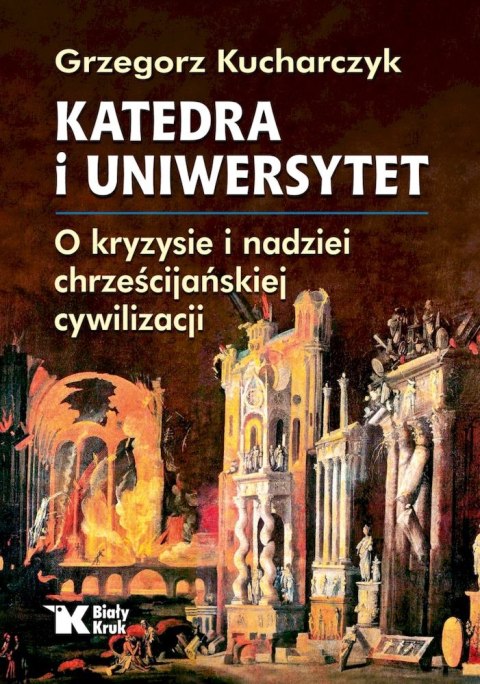 Katedra i uniwersytet. O kryzysie i nadziei chrześcijańskiej cywilizacji