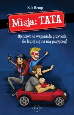 Misja: TATA. Ojcostwo to wspaniała przygoda, ale lepiej się na nią przygotuj!