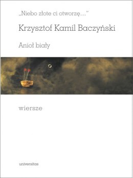 Niebo złote ci otworzę.... Anioł biały. Wiersze