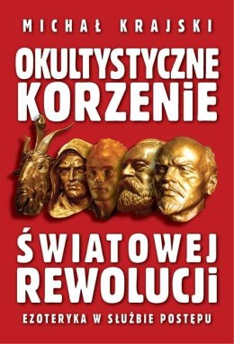 Okultystyczne korzenie światowej rewolucji. Ezoteryka w służbie postępu