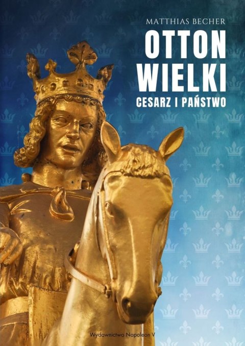 Otton Wielki. Cesarzy i państwo