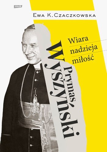 Prymas Wyszyński. Wiara, nadzieja, miłość