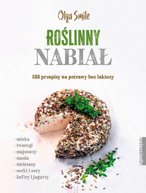 Roślinny nabiał. 133 przepisy na potrawy bez laktozy