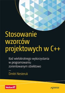 Stosowanie wzorców projektowych w C++. Kod wielokrotnego wykorzystania w programowaniu zorientowanym obiektowo