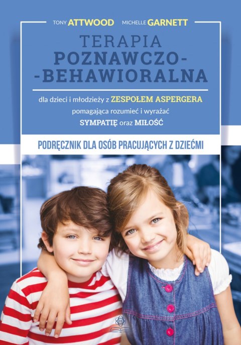 TERAPIA POZNAWCZO-BEHAWIORALNA DLA DZIECI I MŁODZIEŻY Z ZESPOŁEM ASPERGERA POMAGAJĄCA ROZUMIEĆ I WYRAŻAĆ SYMPATIĘ ORAZ MIŁOŚĆ