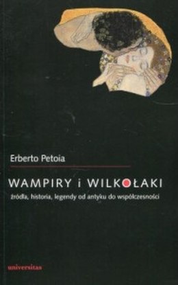 Wampiry i wilkołaki. Źródła, historia, legendy od antyku do współczesności