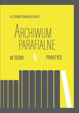 Archiwum parafialne w teorii i praktyce