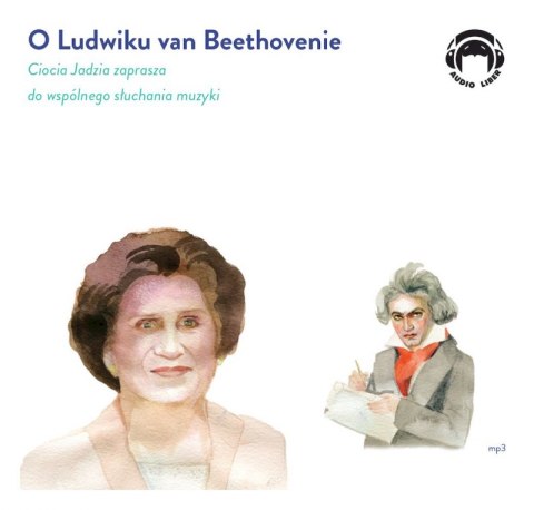 CD MP3 O Ludwiku van Beethovenie. Ciocia Jadzia zaprasza do wspólnego słuchania muzyki