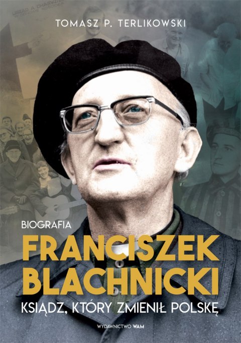 Franciszek Blachnicki. Ksiądz, który zmienił Polskę