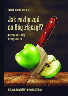 Jak rozłączyć co Bóg złączył? „Rozwód kościelny