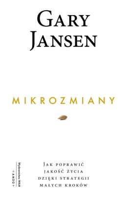 Mikrozmiany. Jak poprawić jakość życia dzięki strategii małych kroków