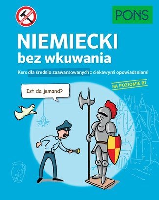 Niemiecki bez wkuwania PONS Kurs dla średnio zaawansowanych z ciekawymi opowiadaniami Poziom B1