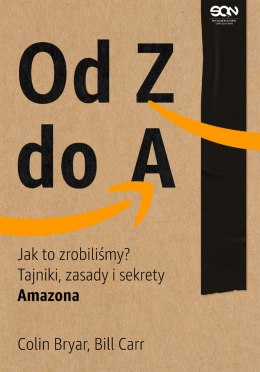 Od Z do A. Jak to zrobiliśmy? Tajniki, zasady i sekrety Amazona