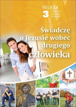 Religia Świadczę o Jezusie wobec drugiego człowieka podręcznik dla klasy 3 techniukm