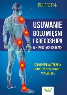 Usuwanie bólu mięśni i kręgosłupa w 4 prostych krokach. Samodzielna terapia punktów spustowych w praktyce