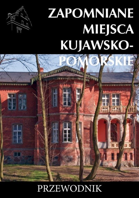 Zapomniane miejsca Kujawsko-pomorskie