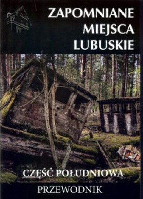 Zapomniane miejsca Małopolskie. Południe i wschód