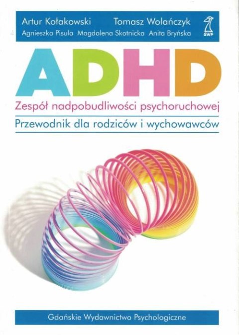 ADHD - zespół nadpobudliwości psychoruchowej. Przewodnik dla rodziców i wychowawców wyd. 2