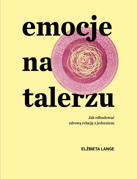 Emocje na talerzu. Jak odbudować zdrową relację z jedzeniem