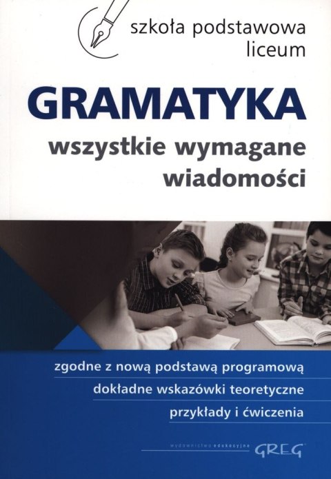 Gramatyka wszystkie wymagane wiadomości szkoła podstawowa liceum