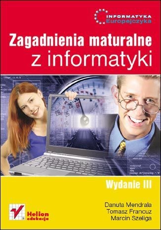 Informatyka Europejczyka Zagadnienia maturalne z informatyki Wydanie II