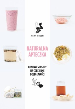 Naturalna apteczka. Domowe sposoby na codzienne dolegliwości