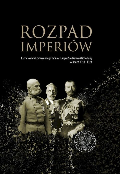 Rozpad imperiów. Kształtowanie powojennego ładu w Europie Środkowo-Wschodniej w latach 1918-1923