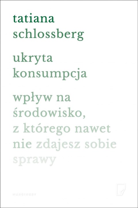 Ukryta konsumpcja. Wpływ na środowisko, z którego nawet nie zdajesz sobie sprawy