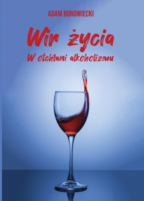 Wir życia. W otchłani alkoholizmu